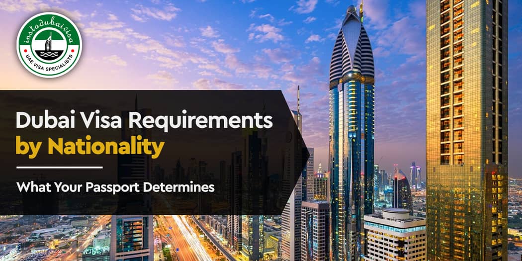 Dubai Visa Requirements by Nationality: What Your Passport Determines